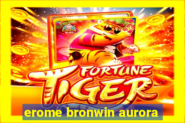 erome bronwin aurora